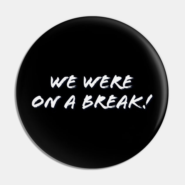 We were on a break! Pin by Thisdorkynerd