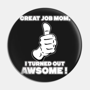 Great Job Mom. Pin