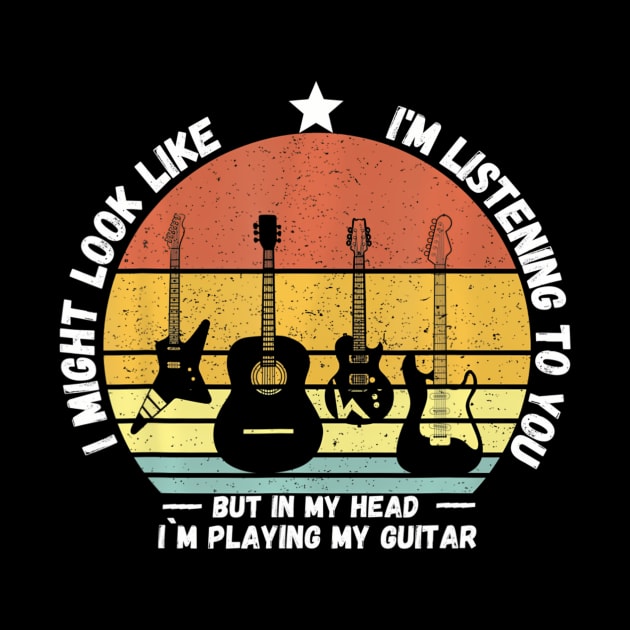 I Might Look Like I'M Listening To You But In My Head Guitar by mccloysitarh
