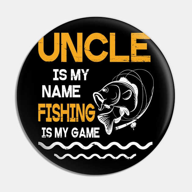 Uncle Is My Name Fishing Is My Game Happy Father Parent July 4th Summer Vacation Day Fishers Pin by DainaMotteut