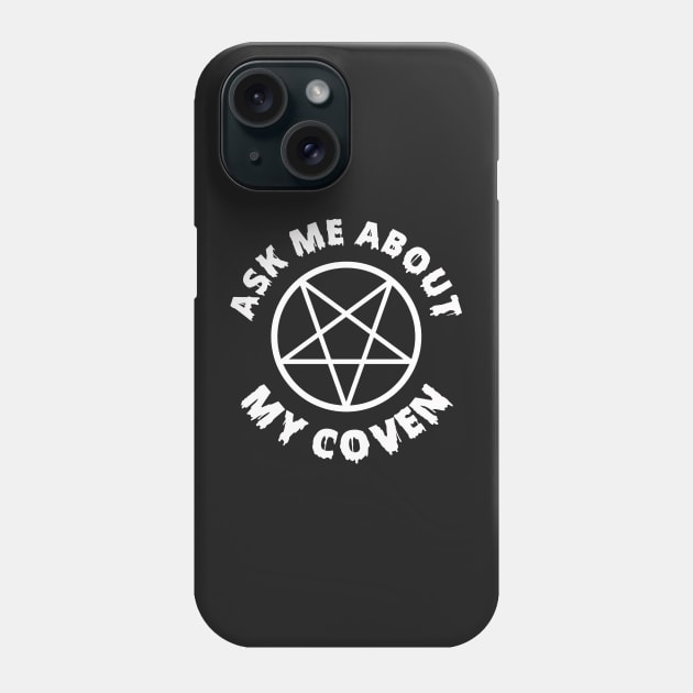 Ask Me About My Coven Phone Case by dumbshirts