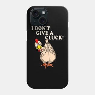 Funny Chicken Shirt I DON'T GIVE A CLUCK! Phone Case
