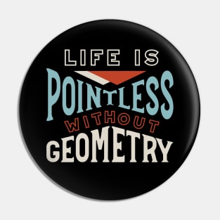 Life is Pointless Without Geometry Pin