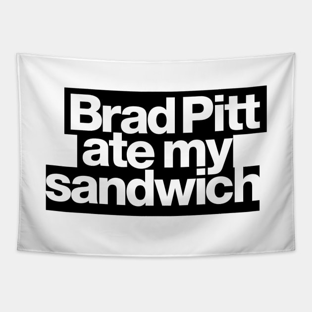 Brad Pitt ate my sandwich Tapestry by ToddPierce