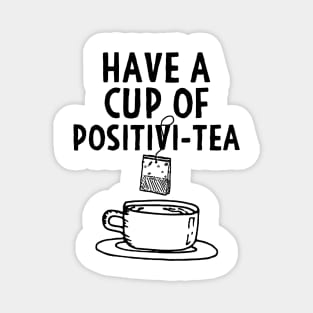 Have A Cup Of Positivi-Tea Magnet