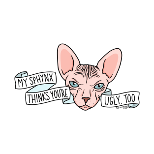 My Sphynx Thinks You’re Ugly Too T-Shirt