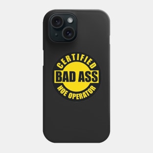 Bad ass Hoe Operator Phone Case