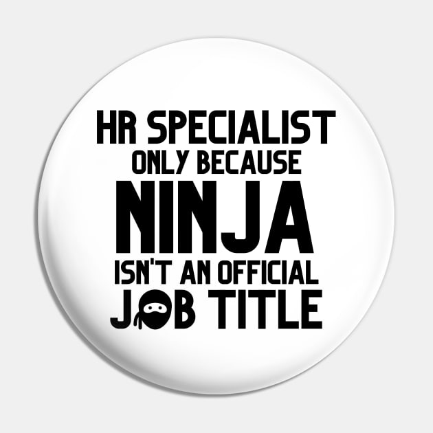 Funny Human Resources Specialist Only Because Ninja Isn't A Job Title Pin by JustCreativity