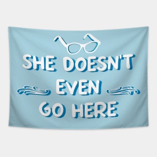 She Doesn't Even Go Here Movie Quote Tapestry