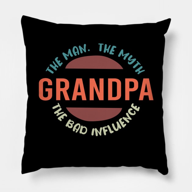 Grandpa The Man The Myth The Bad Influence :  Funny Grandfathers Joke Humor for Men Pillow by ARBEEN Art