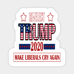 Re-Elect Trump 2020 Make Liberals Cry Again Magnet