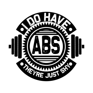 I do have ABS they're just shy T-Shirt