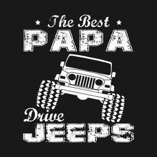 The Best Papa Drive Jeeps Father's Day Jeep Dad Jeep Men Jeep Father Jeeps Lover Jeep Offroad 4x4 Jeep Gift For Daddy T-Shirt