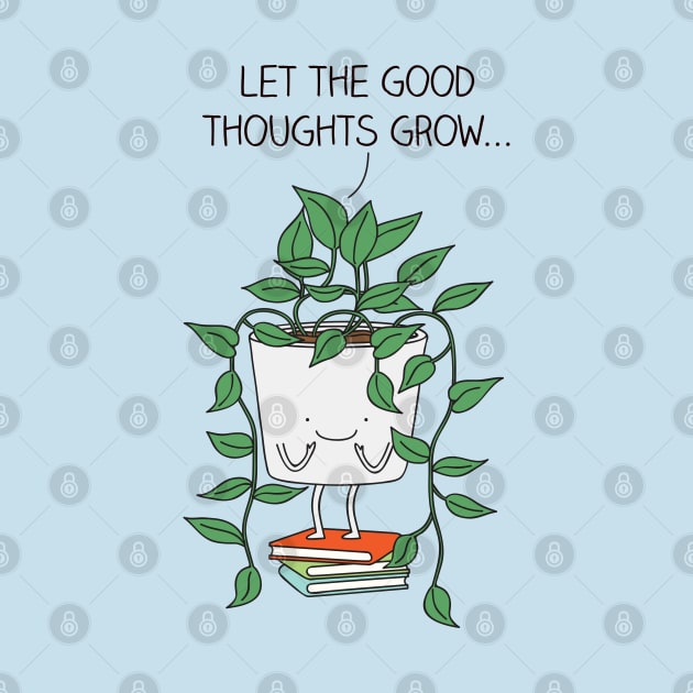 Grow good thoughts by milkyprint