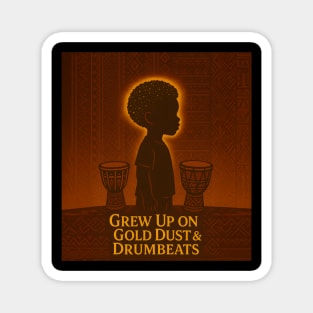 Grew Up On Gold Dust & Drumbeats Magnet