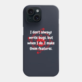 I don't always write bugs, but when I do, I make them feature Phone Case