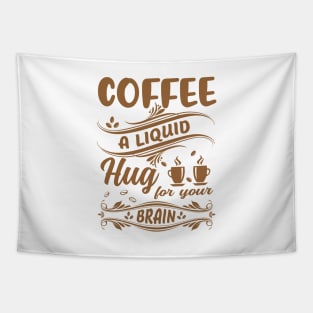 Funny Coffee Lover Quote Coffee A Liquid Hug For Your Brain Tapestry