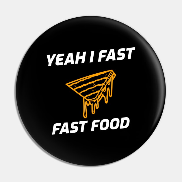 Yeah I Fast, Fast Food Fasting Pin by OldCamp