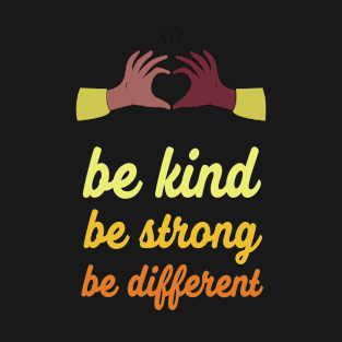 Be kind, be strong, be different T-Shirt