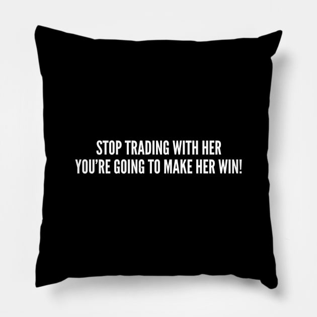 Catan - Stop Trading With Her You're Going To Make Her Win - Funny Joke Statement Humor Slogan Quote Boardgame Pillow by sillyslogans