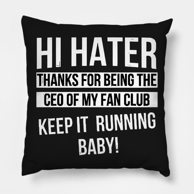 Hi Hater Thanks for Being the Ceo of My Fan Club Keep It Running Baby funny Pillow by styleandlife