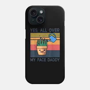 Yes All Over My Face Daddy Funny Plant Daddy Vintage Phone Case