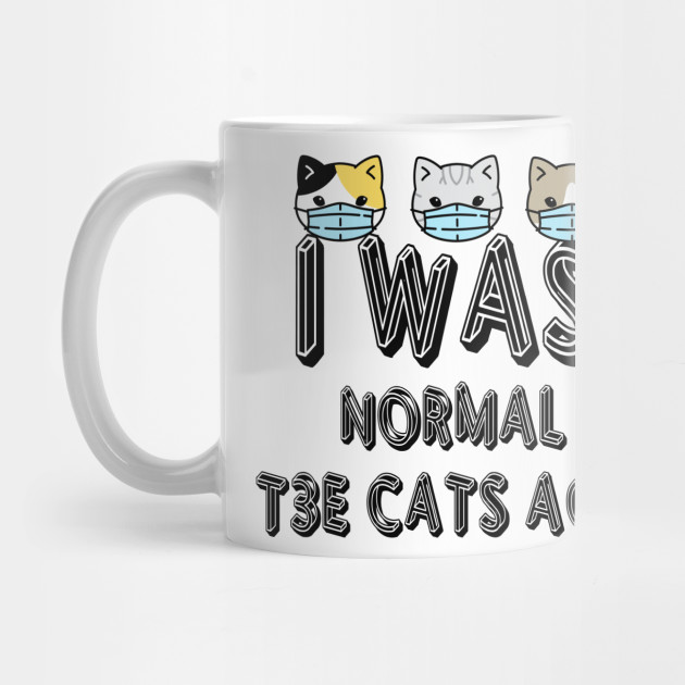 I Was Normal Three Cats Ago Normal Three Cats Ago Mug Teepublic