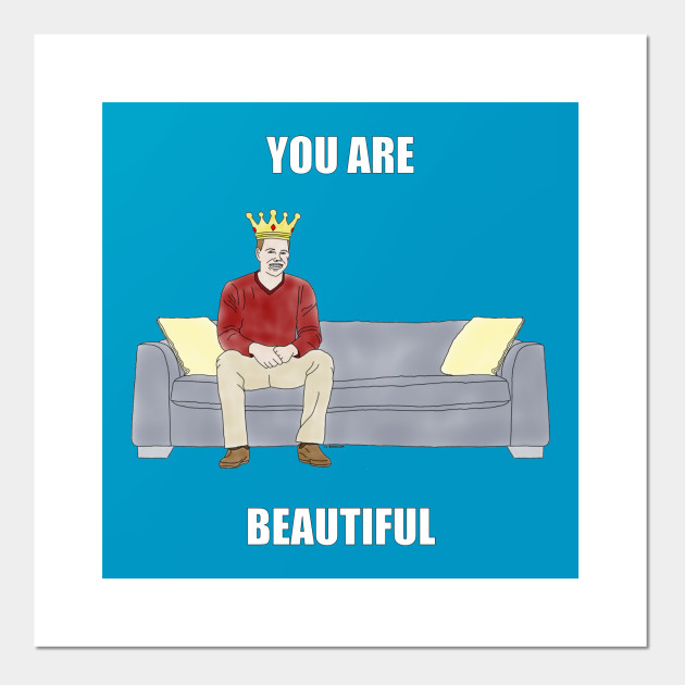The Sofa King You Are Beautiful Sofa King Posters And Art