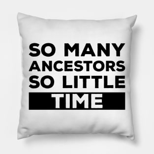 So Many Ancestors So Little Time - Genealogy Family History Genealogist Pillow