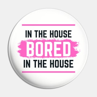 Bored In The House TikTok Trend Design Pin