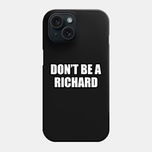 Don't Be A Richard Sarcastic Saying Comment, Jokes Lover Adult Sarcasm Funny Phone Case