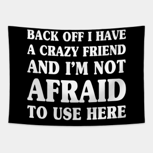 Funny Back Off I Have a Crazy Friend Matching Apparel Tapestry