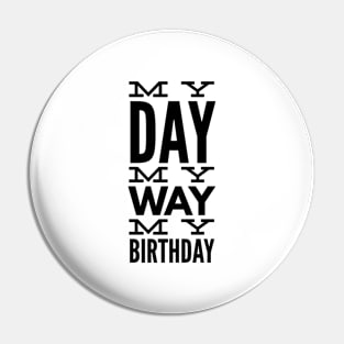 My Day My Way My Birthday Pin