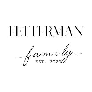 Fetterman Family EST. 2020, Surname, Fetterman T-Shirt