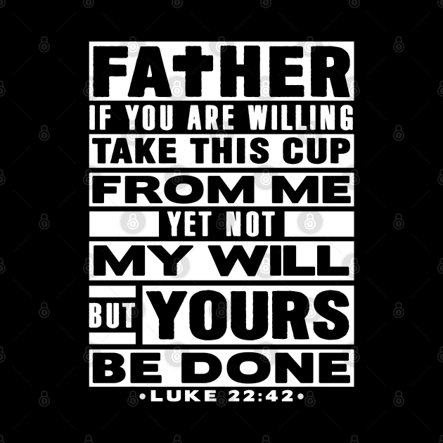 Luke 22:42 Not My Will But Yours Be Done by Plushism