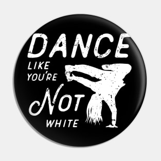 Dance Like You're Not White Pin