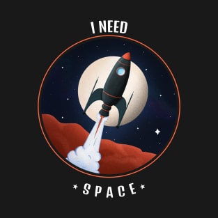 I NEED SPACE T-Shirt