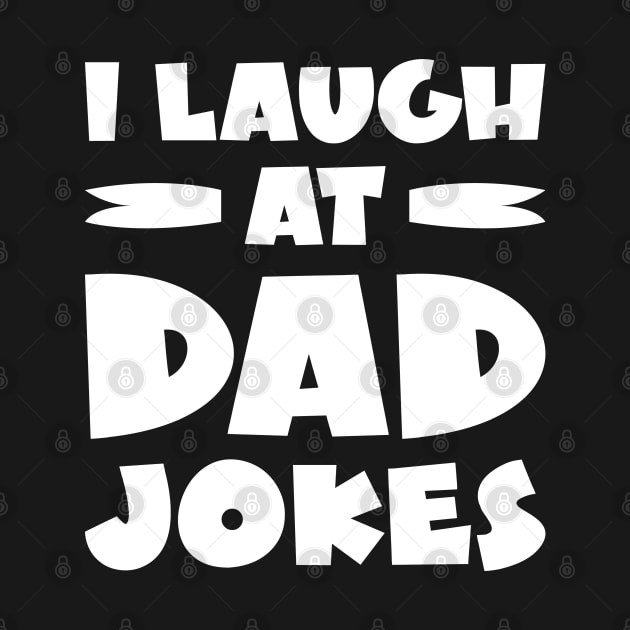 I Laugh At Dad Jokes by LuckyFoxDesigns