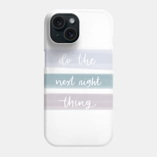 Next right thing Phone Case