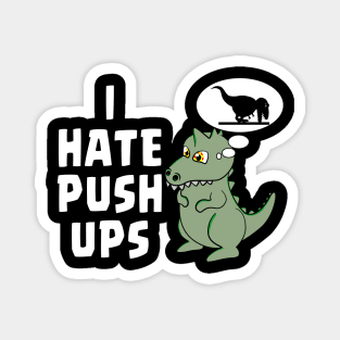 I HATE PUSHUPS - TREX Magnet