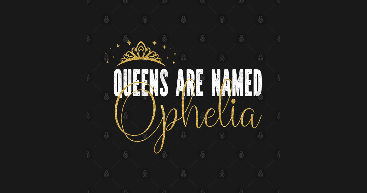 Queens Are Named Ophelia Personalized First Name Girl ...