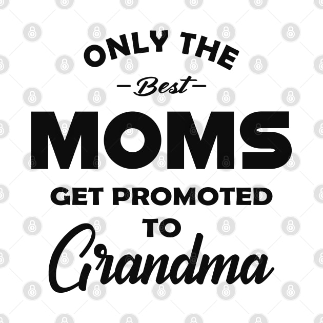 New Grandma - Only the best moms get promoted to grandma by KC Happy Shop