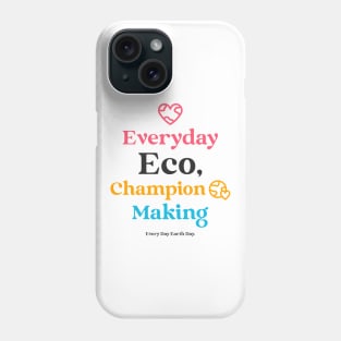 Everyday Eco Champion Making Everyday Earth Day Phone Case