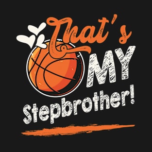 That's My Stepbrother Basketball Family Matching T-Shirt