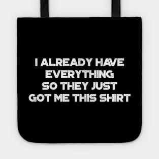 I Already Have Everything So They Just Got Me This Shirt Funny Vintage Retro (White) Tote