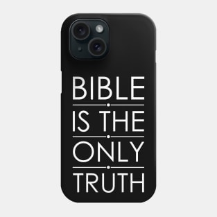 Bible Is The Only Truth Phone Case