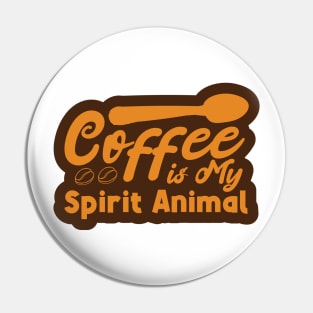 Coffe is My Spirit Animal Pin