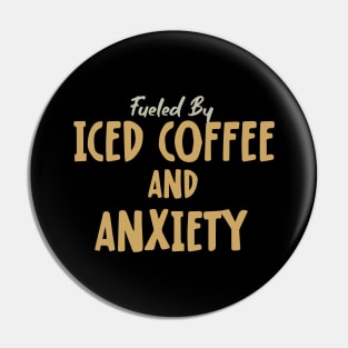 Fueled by Iced Coffee and Anxiety Pin