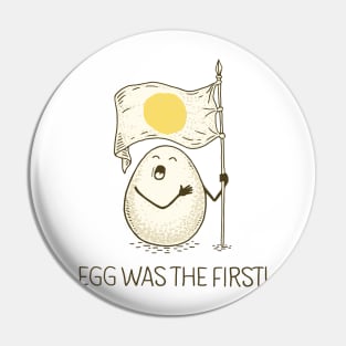 EGG WAS THE FIRST! Pin