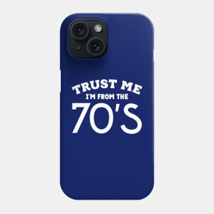 Trust Me, I'm From the 70s Phone Case